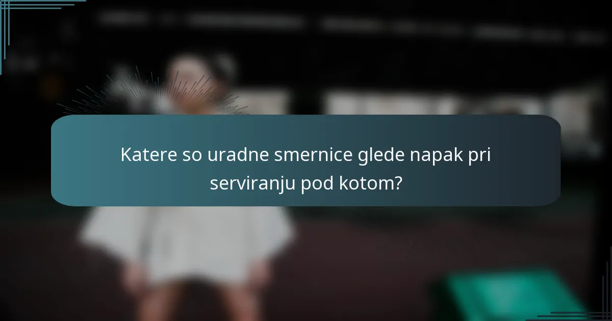Katere so uradne smernice glede napak pri serviranju pod kotom?