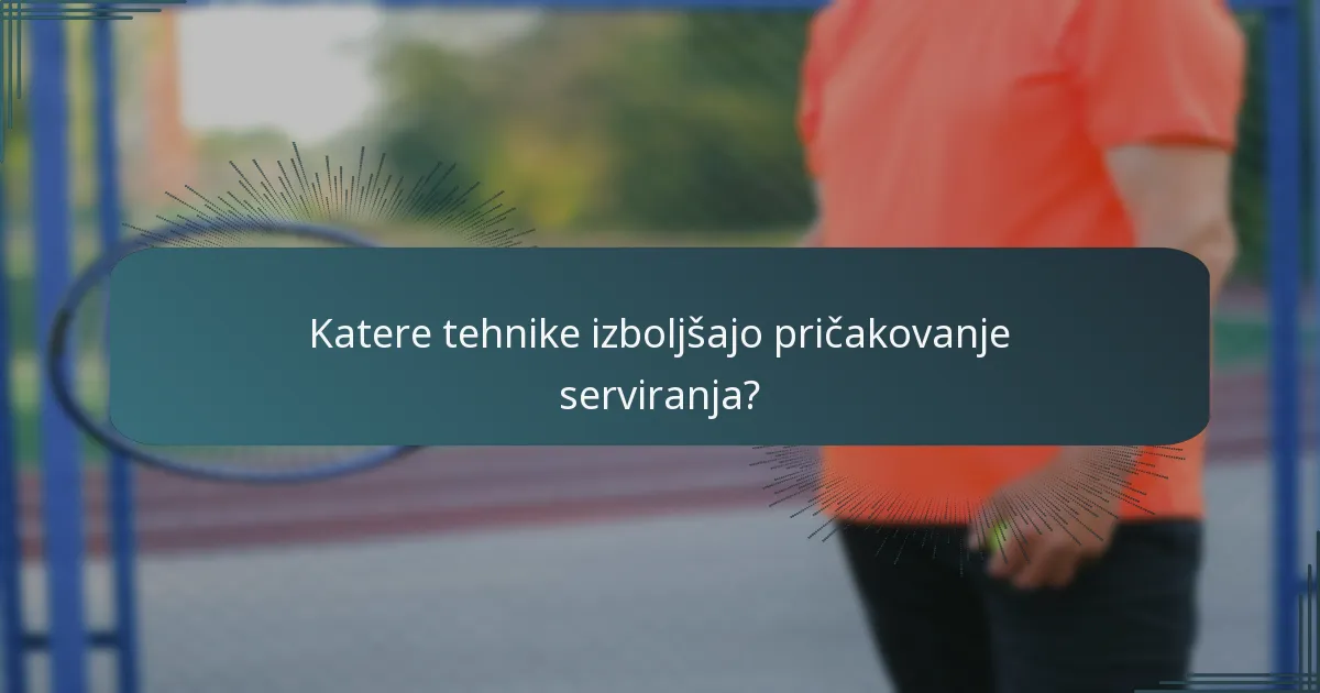 Katere tehnike izboljšajo pričakovanje serviranja?