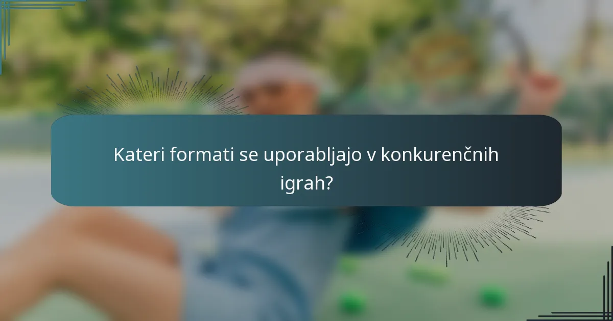 Kateri formati se uporabljajo v konkurenčnih igrah?
