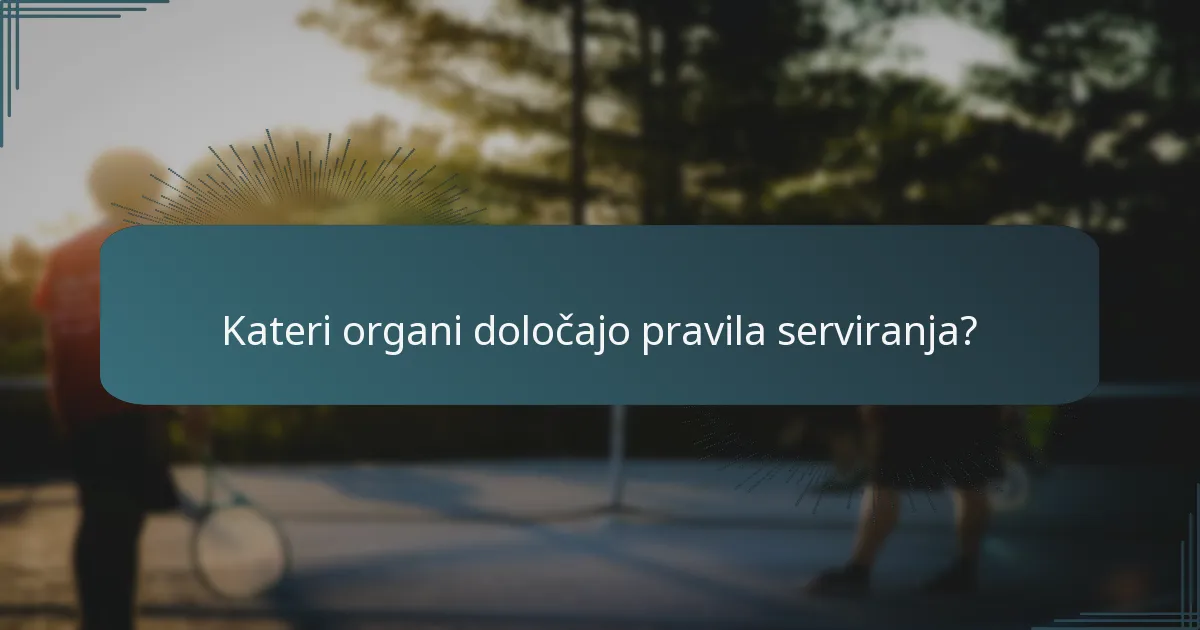 Kateri organi določajo pravila serviranja?