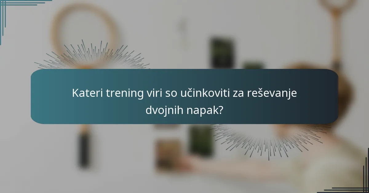 Kateri trening viri so učinkoviti za reševanje dvojnih napak?