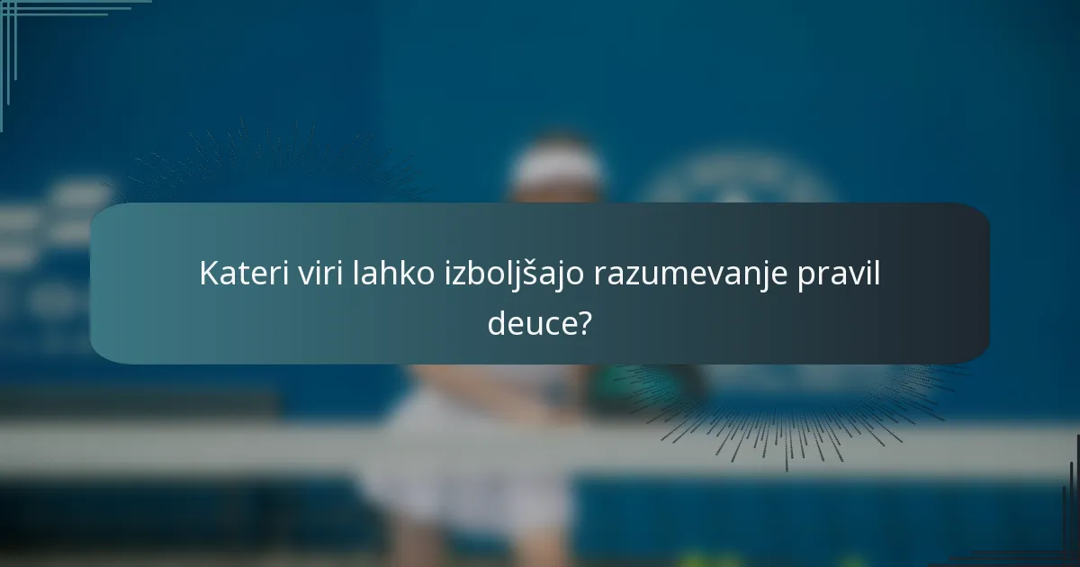 Kateri viri lahko izboljšajo razumevanje pravil deuce?