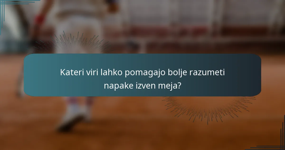 Kateri viri lahko pomagajo bolje razumeti napake izven meja?