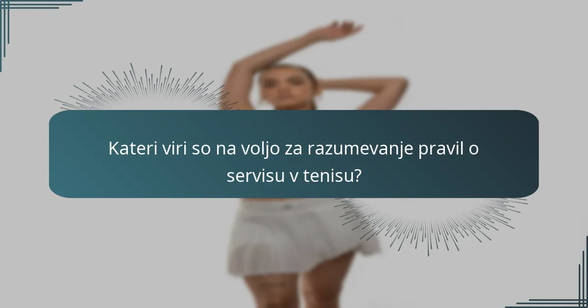 Kateri viri so na voljo za razumevanje pravil o servisu v tenisu?