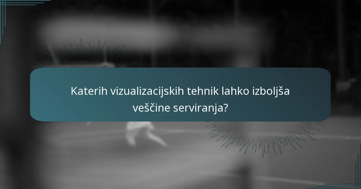Katerih vizualizacijskih tehnik lahko izboljša veščine serviranja?