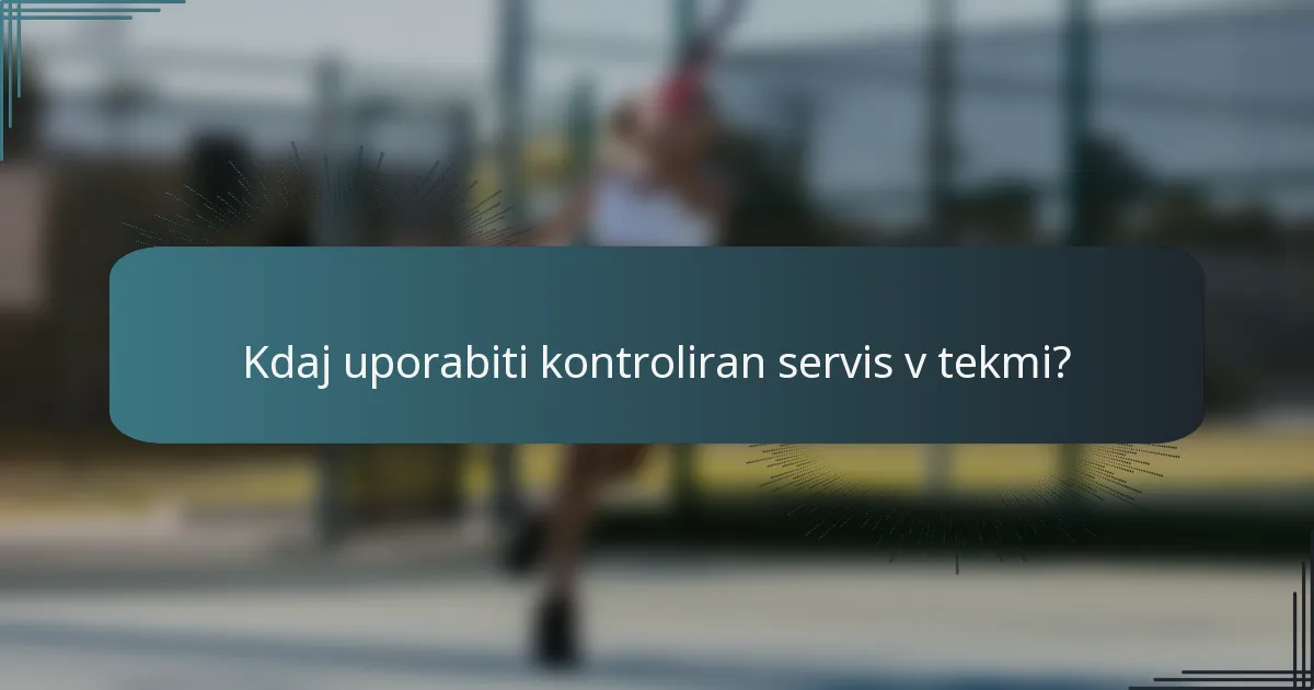 Kdaj uporabiti kontroliran servis v tekmi?